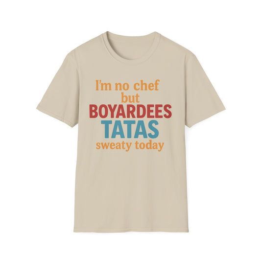 I'm no chef but BOYARDEES TATAS.. - T-Shirt