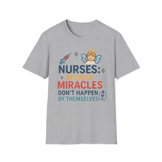 Nurse Appreciation T-Shirt - "Nurses: Because Miracles..."