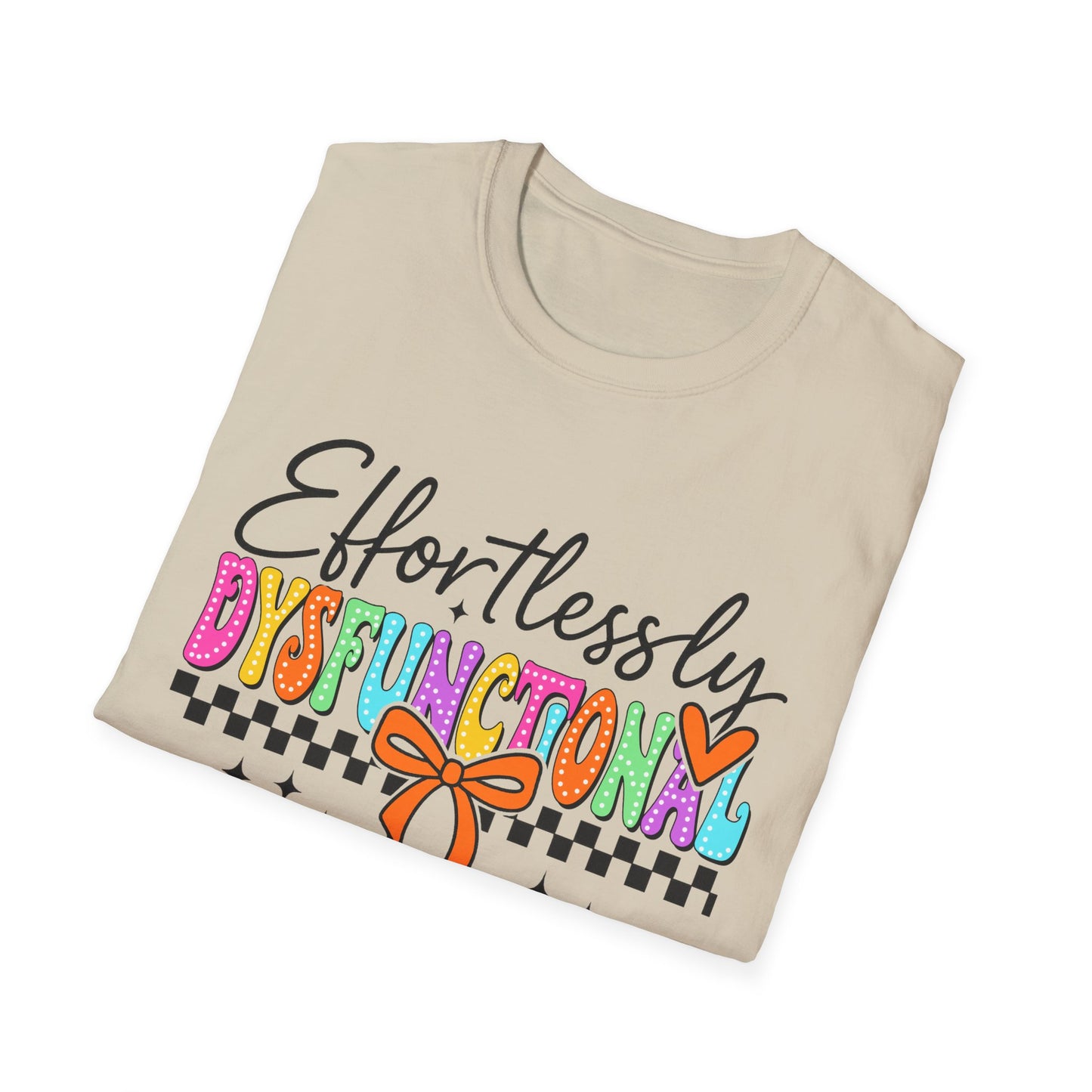 Effortlessly Dysfunctional T-Shirt