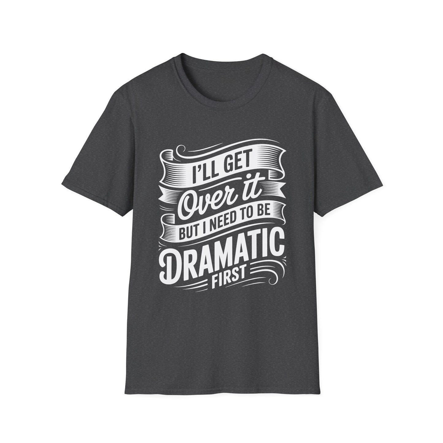 Dramatic Message Unisex T-Shirt