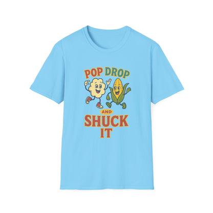 Funny Pop Drop and Shuck It T-Shirt