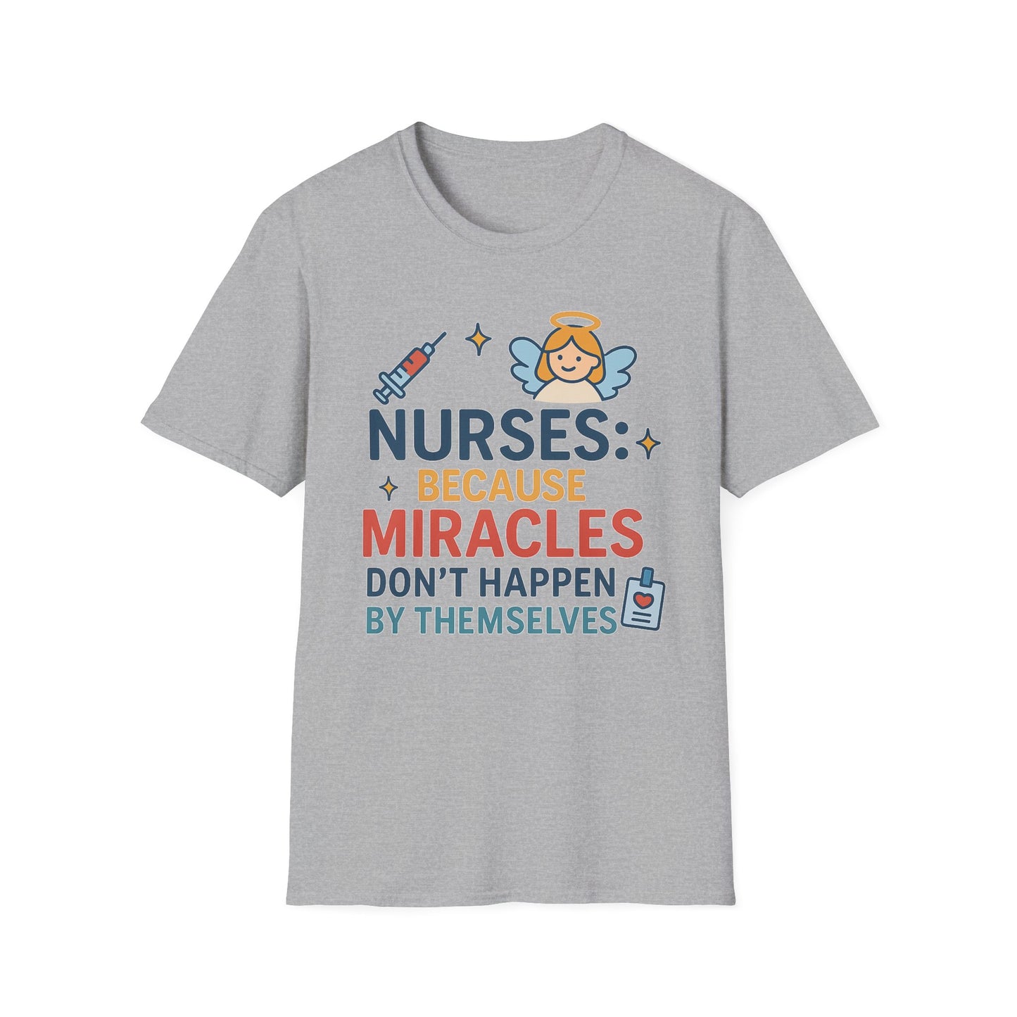 Nurse Appreciation T-Shirt - "Nurses: Because Miracles..."
