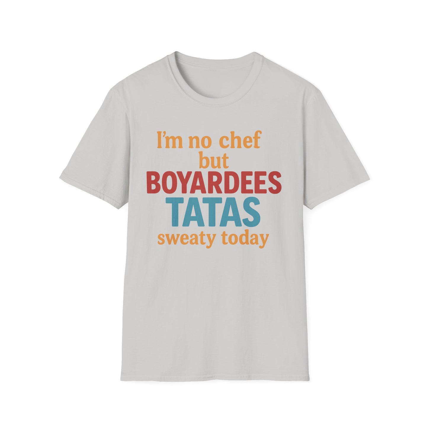 I'm no chef but BOYARDEES TATAS.. - T-Shirt