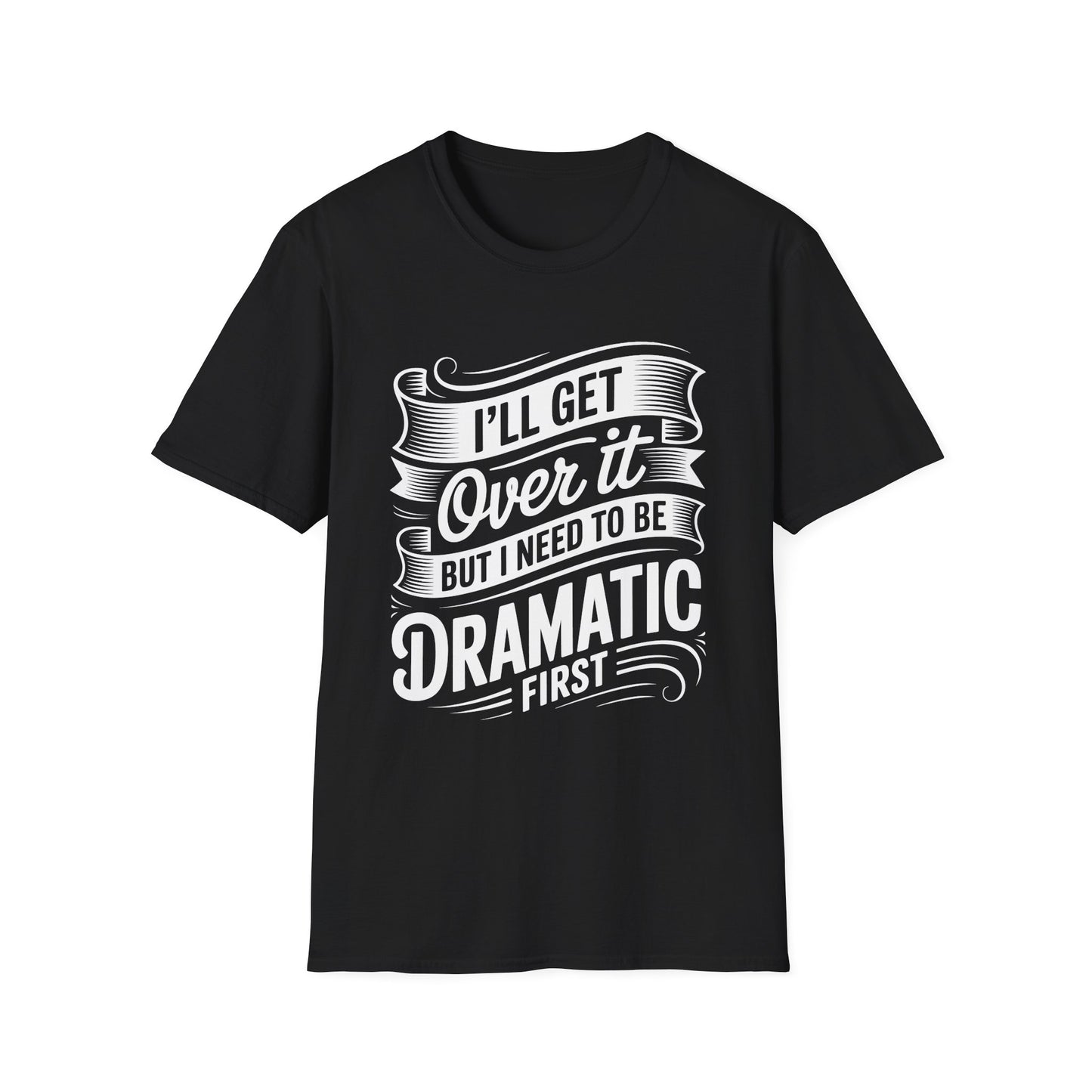 Dramatic Message Unisex T-Shirt